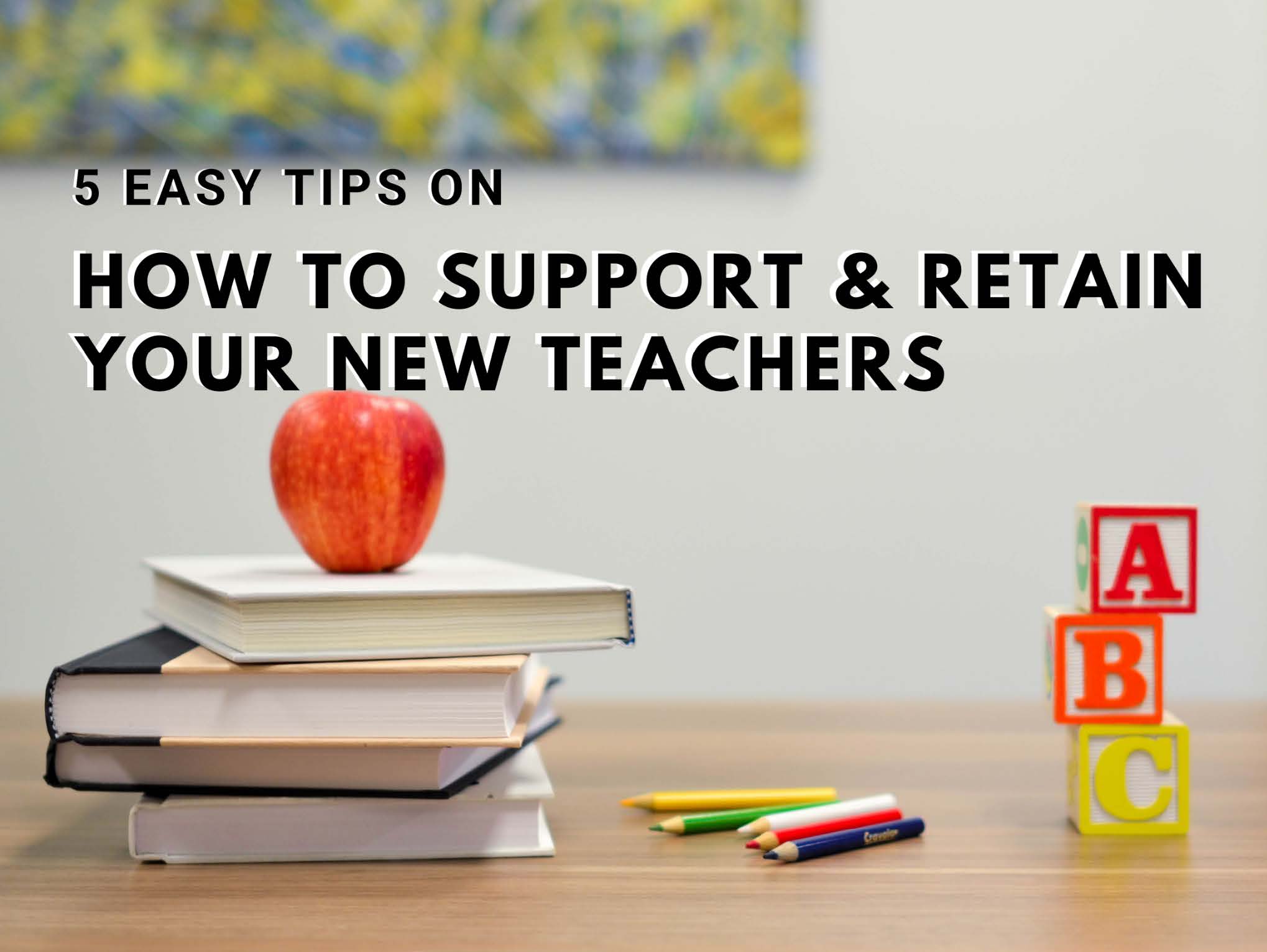 5 Easy Tips to Support New Teachers